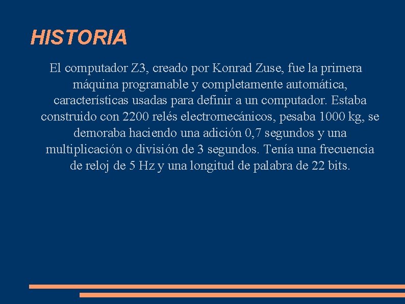 HISTORIA El computador Z 3, creado por Konrad Zuse, fue la primera máquina programable HISTORIA El computador Z 3, creado por Konrad Zuse, fue la primera máquina programable