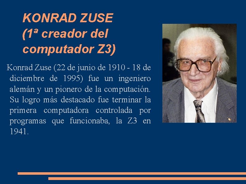 KONRAD ZUSE (1ª creador del computador Z 3) Konrad Zuse (22 de junio de KONRAD ZUSE (1ª creador del computador Z 3) Konrad Zuse (22 de junio de