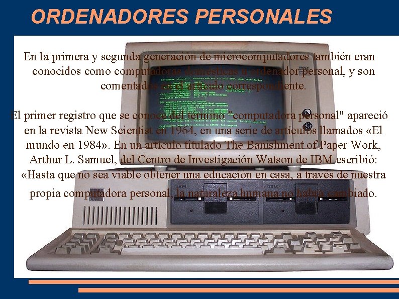 ORDENADORES PERSONALES En la primera y segunda generación de microcomputadores también eran conocidos como ORDENADORES PERSONALES En la primera y segunda generación de microcomputadores también eran conocidos como