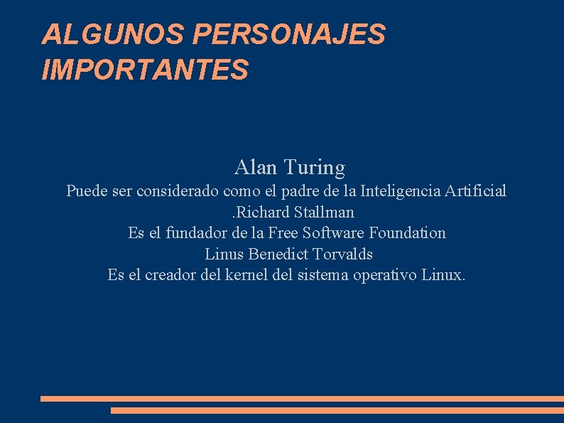 ALGUNOS PERSONAJES IMPORTANTES Alan Turing Puede ser considerado como el padre de la Inteligencia ALGUNOS PERSONAJES IMPORTANTES Alan Turing Puede ser considerado como el padre de la Inteligencia