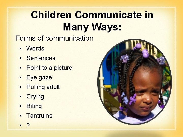 Children Communicate in Many Ways: Forms of communication • Words • Sentences • Point