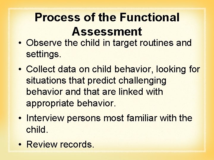 Process of the Functional Assessment • Observe the child in target routines and settings.