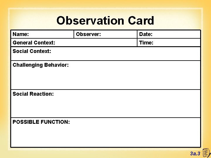 Observation Card Name: General Context: Observer: Date: Time: Social Context: Challenging Behavior: Social Reaction: