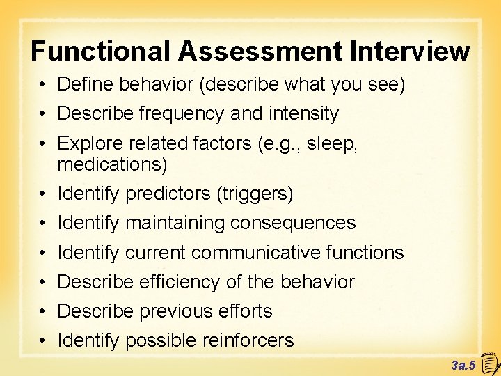 Functional Assessment Interview • Define behavior (describe what you see) • Describe frequency and