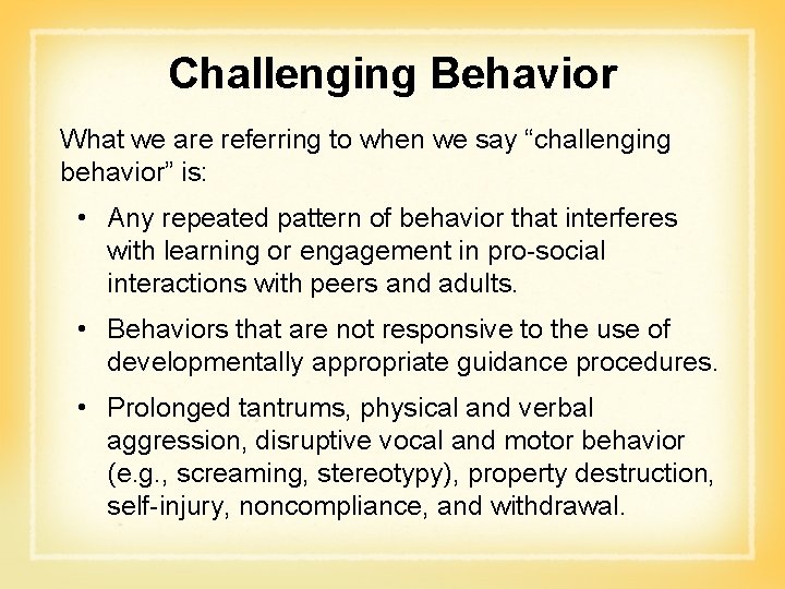 Challenging Behavior What we are referring to when we say “challenging behavior” is: •