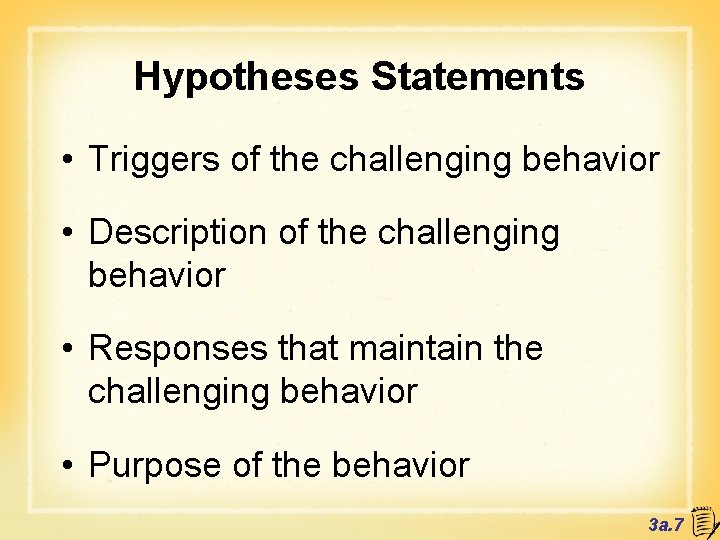 Hypotheses Statements • Triggers of the challenging behavior • Description of the challenging behavior