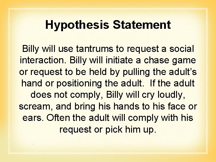 Hypothesis Statement Billy will use tantrums to request a social interaction. Billy will initiate