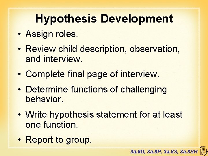 Hypothesis Development • Assign roles. • Review child description, observation, and interview. • Complete