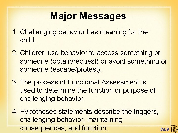 Major Messages 1. Challenging behavior has meaning for the child. 2. Children use behavior