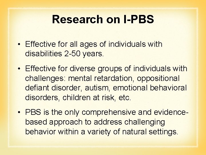 Research on I-PBS • Effective for all ages of individuals with disabilities 2 -50