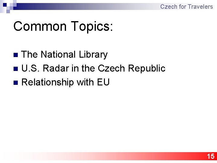 Czech for Travelers Common Topics: The National Library n U. S. Radar in the