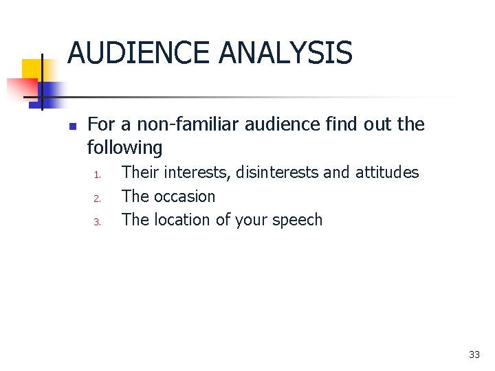 AUDIENCE ANALYSIS n For a non-familiar audience find out the following 1. 2. 3.