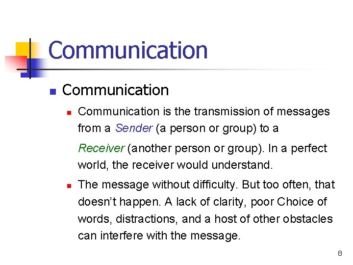 Communication n Communication is the transmission of messages from a Sender (a person or