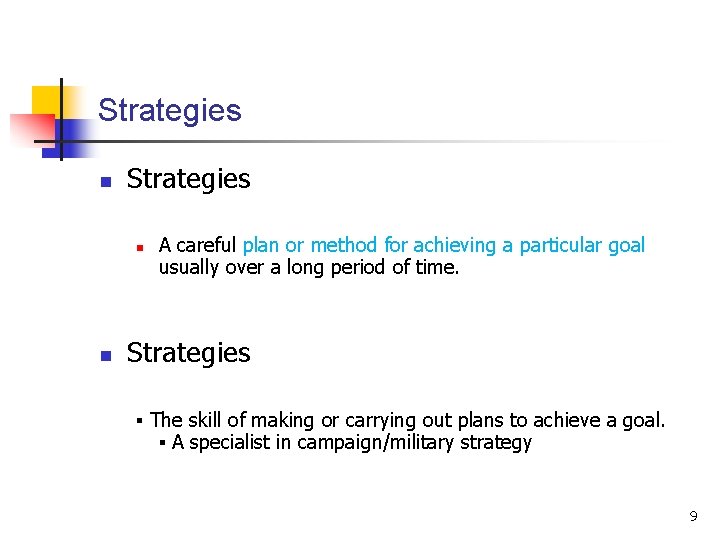 Strategies n n A careful plan or method for achieving a particular goal usually