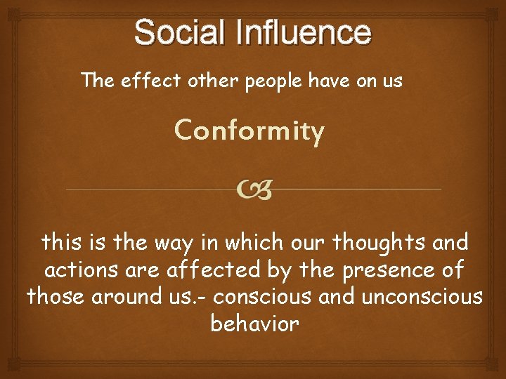 Social Influence The effect other people have on us Conformity this is the way