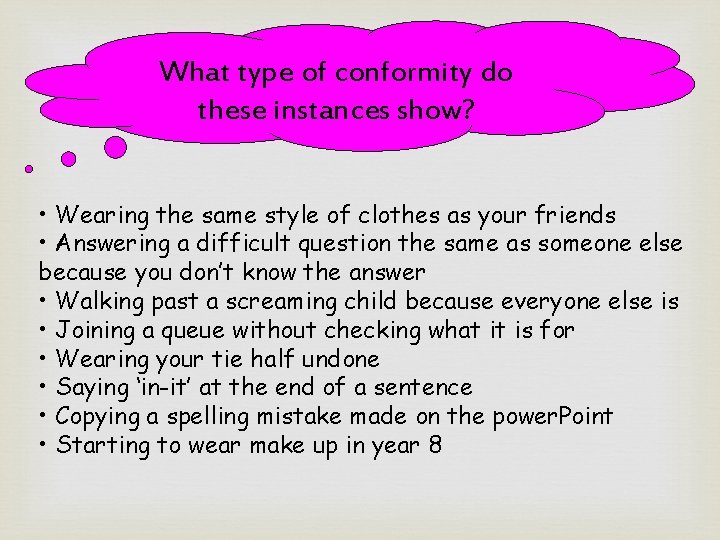 What type of conformity do these instances show? • Wearing the same style of