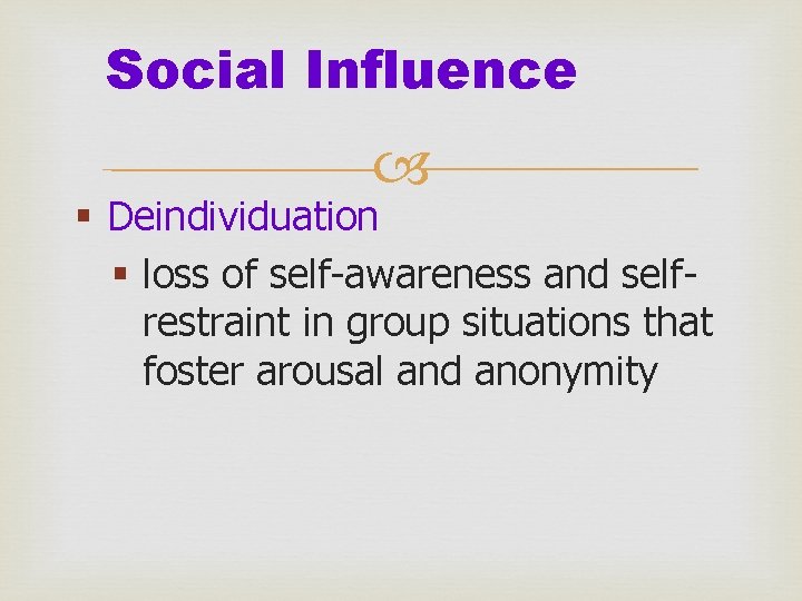 Social Influence § Deindividuation § loss of self-awareness and selfrestraint in group situations that