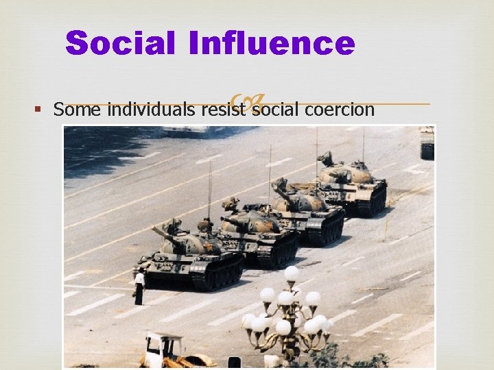 Social Influence § Some individuals resist social coercion 