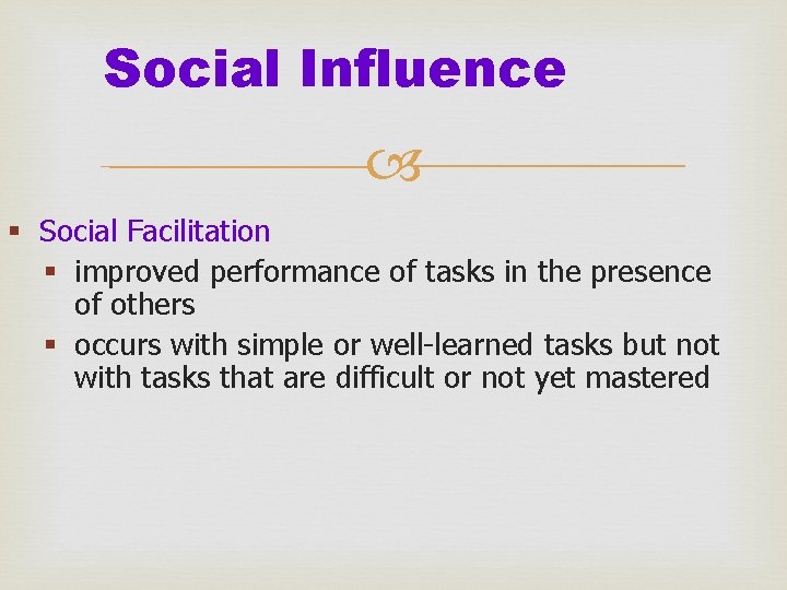 Social Influence § Social Facilitation § improved performance of tasks in the presence of