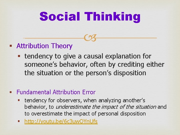 Social Thinking § Attribution Theory § tendency to give a causal explanation for someone’s