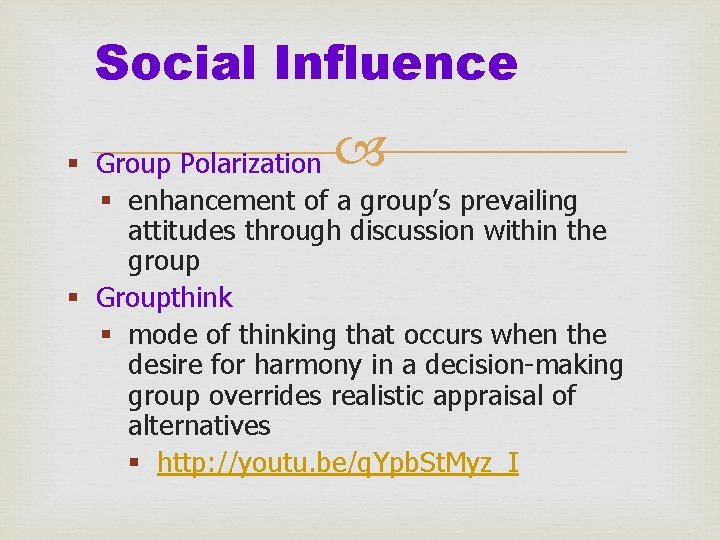 Social Influence § Group Polarization § enhancement of a group’s prevailing attitudes through discussion