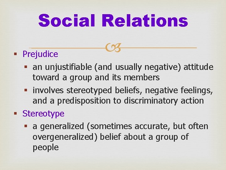 Social Relations § Prejudice § an unjustifiable (and usually negative) attitude toward a group