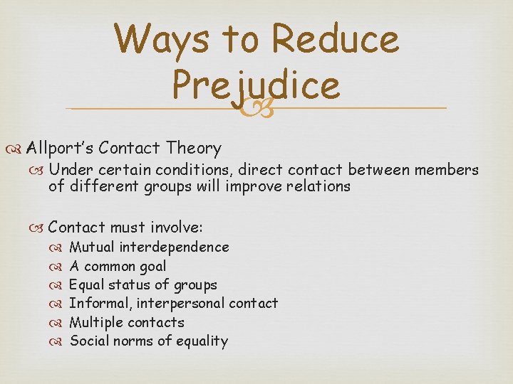 Ways to Reduce Prejudice Allport’s Contact Theory Under certain conditions, direct contact between members