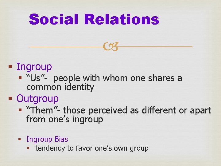 Social Relations § Ingroup § “Us”- people with whom one shares a common identity