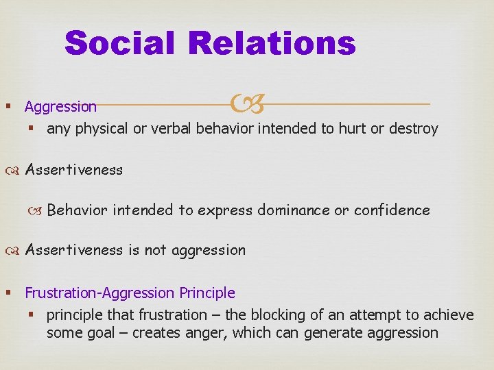 Social Relations § Aggression § any physical or verbal behavior intended to hurt or