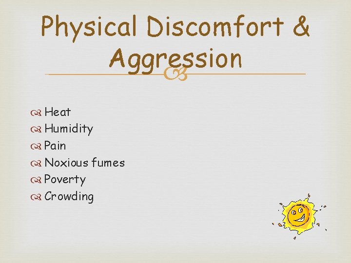 Physical Discomfort & Aggression Heat Humidity Pain Noxious fumes Poverty Crowding 