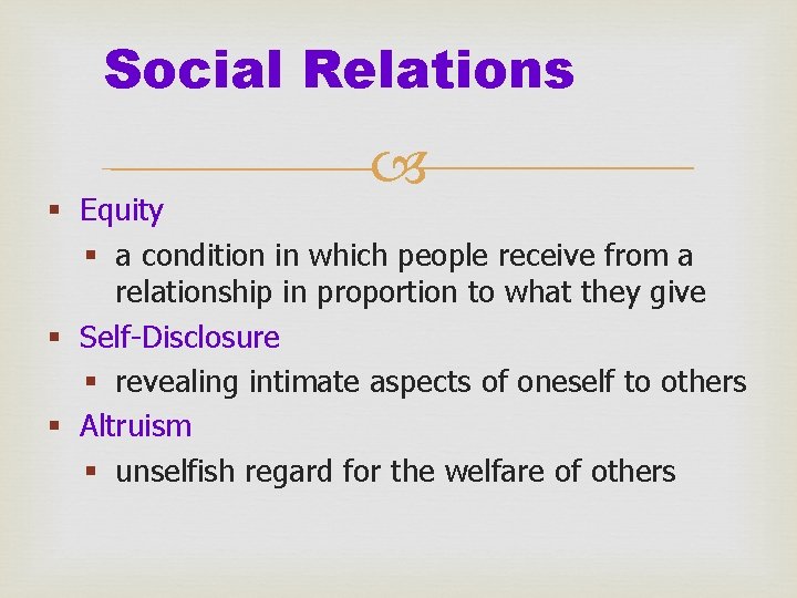 Social Relations § Equity § a condition in which people receive from a relationship