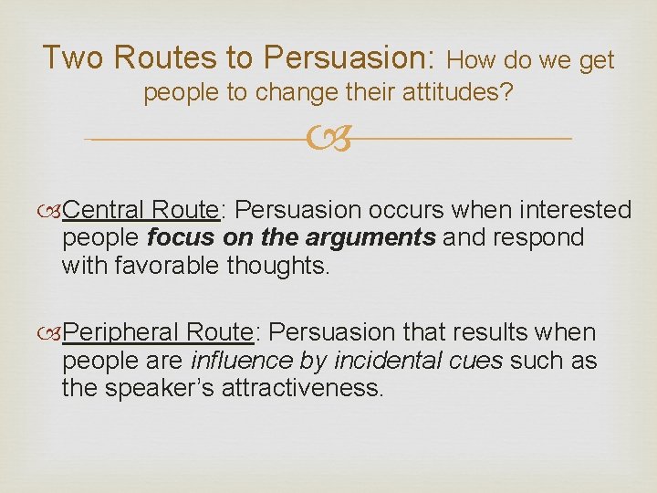 Two Routes to Persuasion: How do we get people to change their attitudes? Central