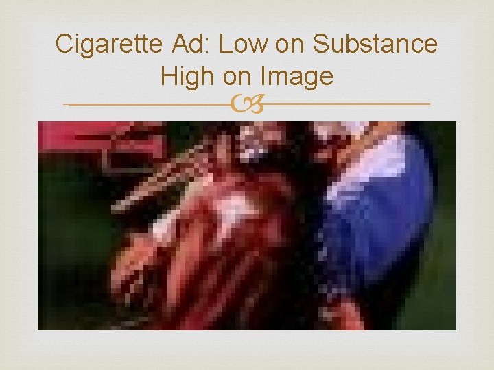 Cigarette Ad: Low on Substance High on Image 