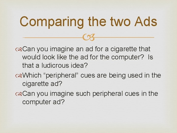 Comparing the two Ads Can you imagine an ad for a cigarette that would