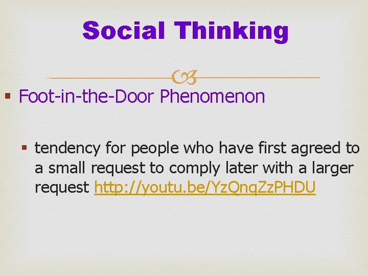Social Thinking § Foot-in-the-Door Phenomenon § tendency for people who have first agreed to