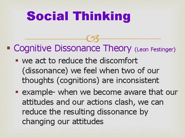 Social Thinking § Cognitive Dissonance Theory (Leon Festinger) § we act to reduce the