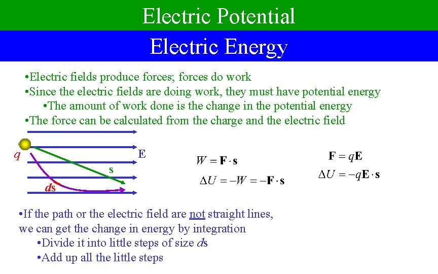 Electric Potential Electric Energy • Electric fields produce forces; forces do work • Since