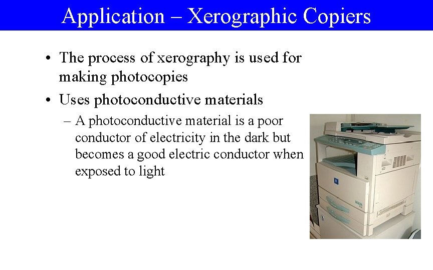 Application – Xerographic Copiers • The process of xerography is used for making photocopies