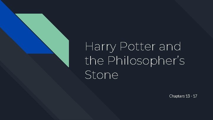 Harry Potter and the Philosopher’s Stone Chapters 13 - 17 Harry Potter and the Philosopher’s Stone Chapters 13 - 17