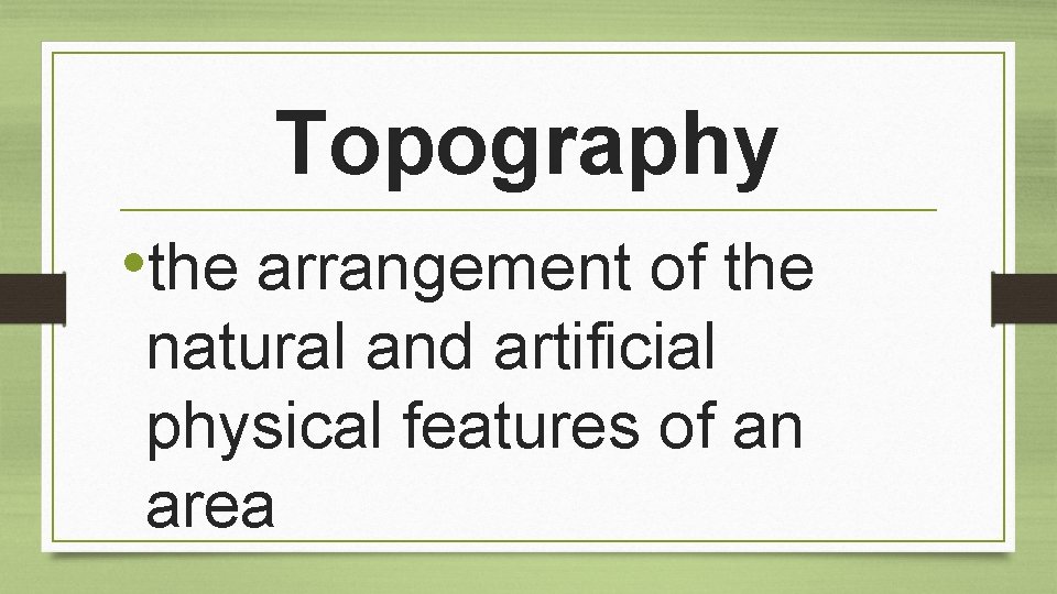 Topography • the arrangement of the natural and artificial physical features of an area