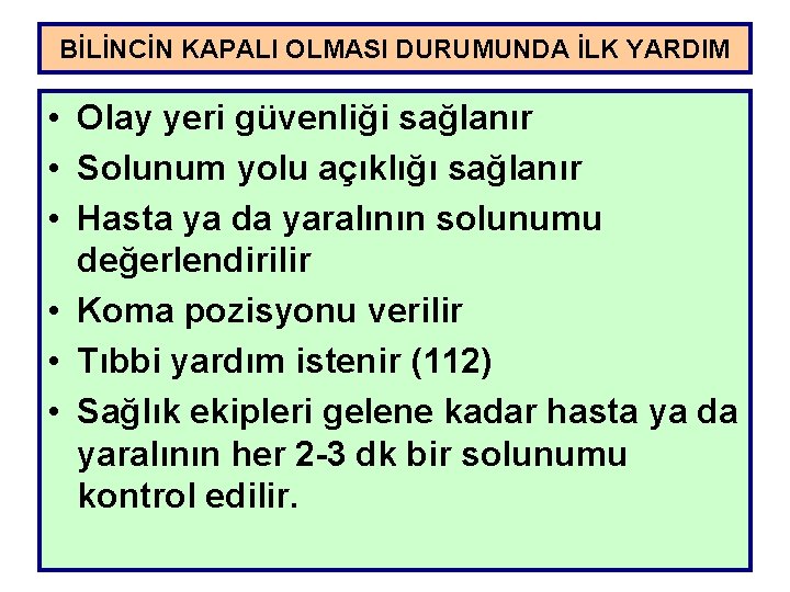 BİLİNCİN KAPALI OLMASI DURUMUNDA İLK YARDIM • Olay yeri güvenliği sağlanır • Solunum yolu