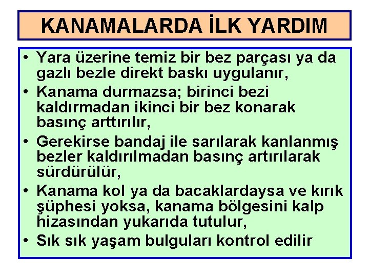 KANAMALARDA İLK YARDIM • Yara üzerine temiz bir bez parçası ya da gazlı bezle