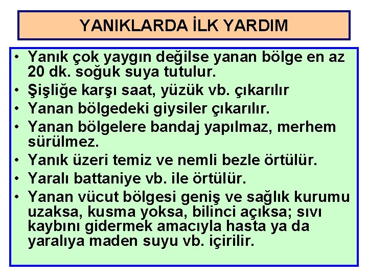 YANIKLARDA İLK YARDIM • Yanık çok yaygın değilse yanan bölge en az 20 dk.