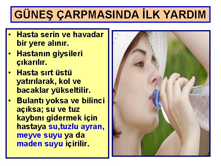 GÜNEŞ ÇARPMASINDA İLK YARDIM • Hasta serin ve havadar bir yere alınır. • Hastanın