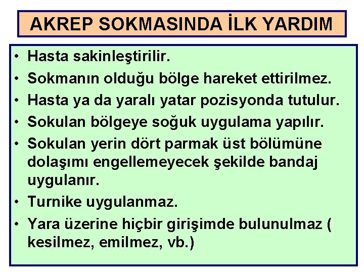 AKREP SOKMASINDA İLK YARDIM • • • Hasta sakinleştirilir. Sokmanın olduğu bölge hareket ettirilmez.