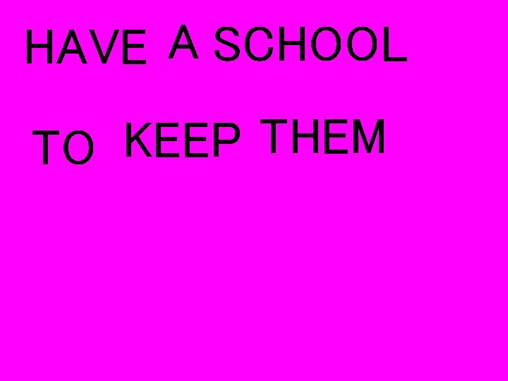 HAVE A SCHOOL THEM KEEP TO 