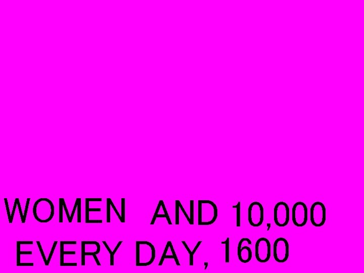 WOMEN AND 10, 000 EVERY DAY, 1600 