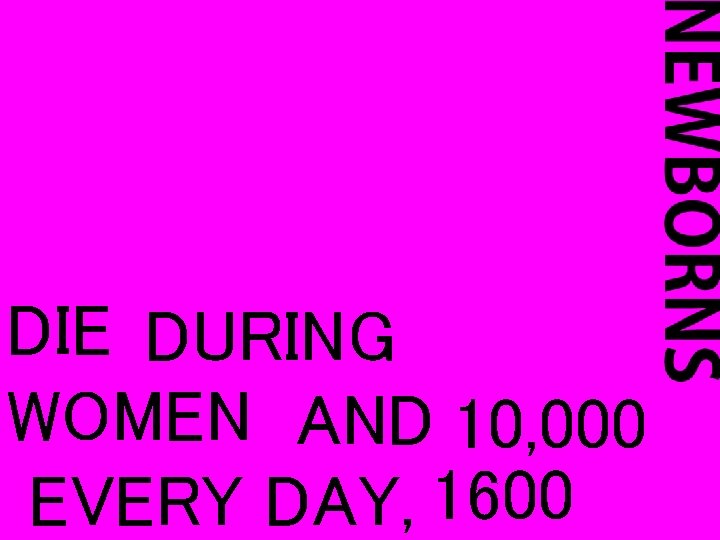 DIE DURING WOMEN AND 10, 000 EVERY DAY, 1600 