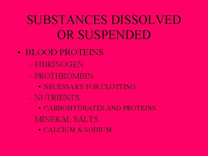 SUBSTANCES DISSOLVED OR SUSPENDED • BLOOD PROTEINS – FIBRINOGEN – PROTHROMBIN • NECESSARY FOR