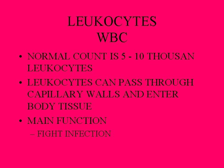 LEUKOCYTES WBC • NORMAL COUNT IS 5 - 10 THOUSAN LEUKOCYTES • LEUKOCYTES CAN